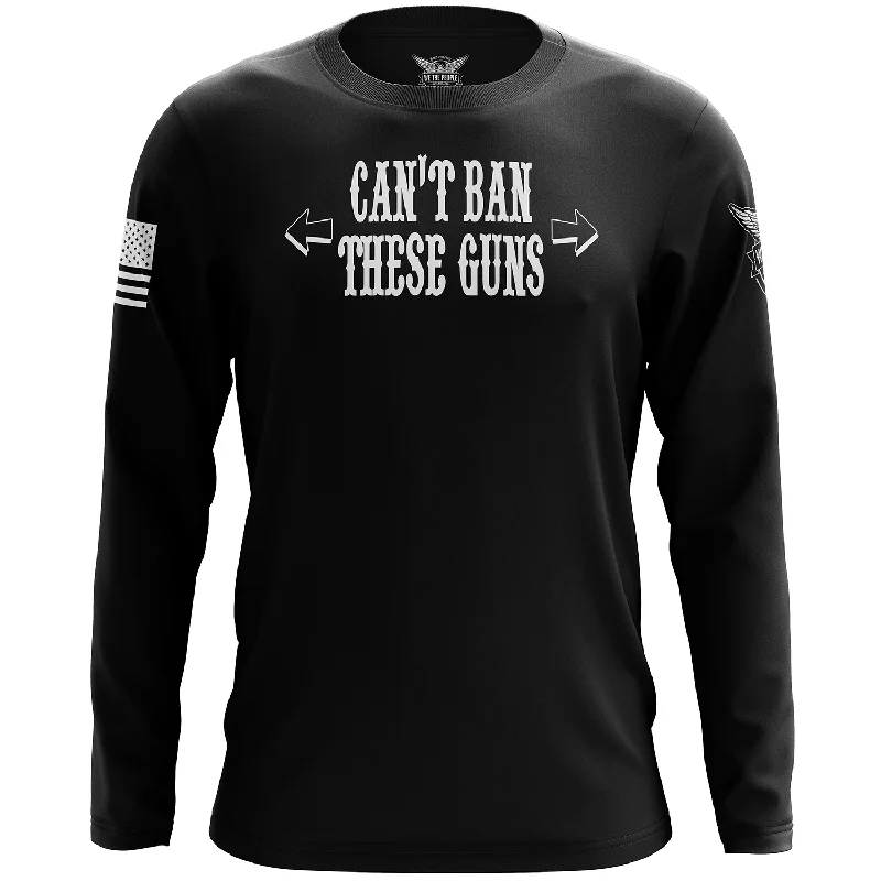 Can't Ban These Guns Long Sleeve Shirt